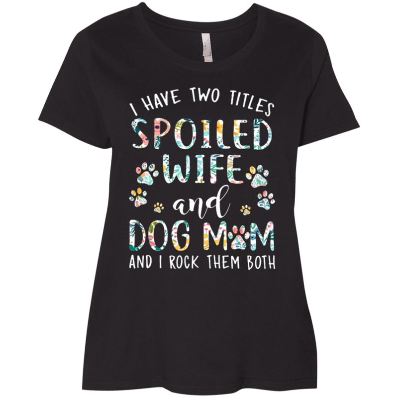 I Have Two Titles Spoiled Wine and Dog Mom